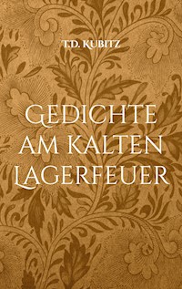 Gedichte am kalten Lagerfeuer - T.D. Kubitz - E-Book