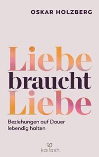 Liebe braucht Liebe - Oskar Holzberg - E-Book