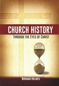 Church History through the Eyes of Christ - Rev. Norman Holmes - E-Book
