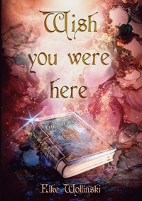 Wish you were here - Elke Wollinski - E-Book