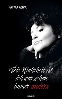 Die Wahrheit ist, ich war schon immer anders - Fatma Agva - E-Book