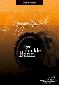 Spiegelscheinwelt: Der dunkle Bann - Ralf Leuther - E-Book