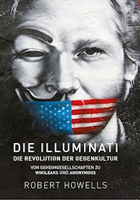 Die Illuminati: Die Revolution der Gegenkultur - Robert Howells - E-Book
