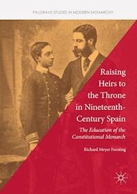 Raising Heirs to the Throne in Nineteenth-Century Spain - Richard Meyer Forsting - E-Book