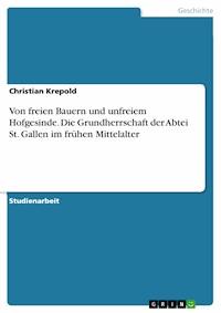 Von freien Bauern und unfreiem Hofgesinde. Die Grundherrschaft der Abtei St. Gallen im frühen Mittelalter - Christian Krepold - E-Book
