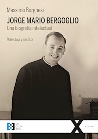 Jorge Mario Bergoglio: Una biografía intelectual - Massimo Borghesi - E-Book