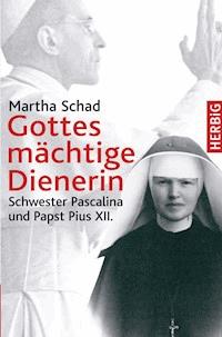 Gottes mächtige Dienerin - Martha Schad - E-Book
