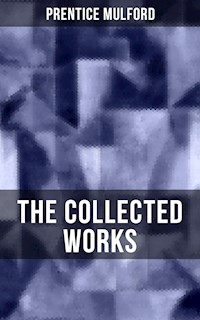 The Collected Works of Prentice Mulford - Prentice Mulford - E-Book