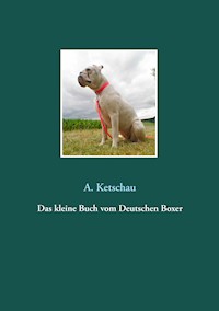 Das kleine Buch vom Deutschen Boxer - Ketschau A. - E-Book