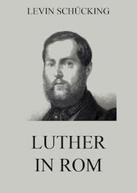 Luther in Rom - Levin Schücking - E-Book