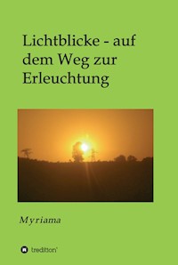 Lichtblicke - auf dem Weg zur Erleuchtung - - Myriama - E-Book
