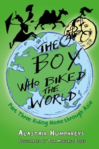 The Boy who Biked the World Part Three - Alastair Humphreys - E-Book