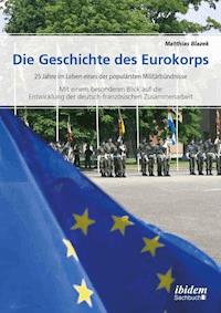 Die Geschichte des Eurokorps - Matthias Blazek - E-Book