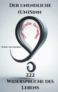 Der unendliche (Un)Sinn - 222 Widersprüche des Lebens - W.M.R. van Helbing - E-Book