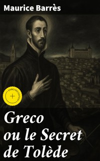 Greco ou le Secret de Tolède - Maurice Barrès - E-Book