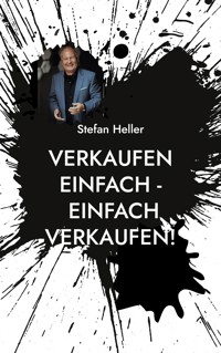 Verkaufen einfach - einfach verkaufen! - Stefan Heller - E-Book
