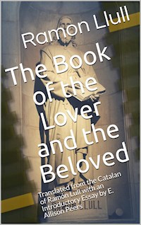 The Book of the Lover and the Beloved / Translated from the Catalan of Ramón Lull with an / Introductory Essay by E. Allison Peers - Ramón Lull - E-Book