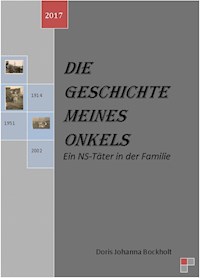 Die Geschichte meines Onkels-Ein NS-Täter in der Familie - Doris Johanna Bockholt - E-Book