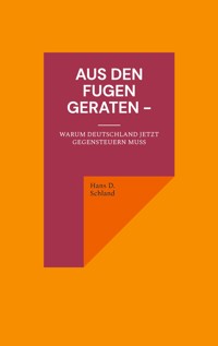 Aus den Fugen geraten - - Hans D. Schland - E-Book