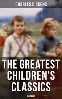 The Greatest Children's Classics of Charles Dickens (Illustrated) - Charles Dickens - E-Book