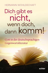 Dich gibt es nicht. Wenn doch, dann komm! - Hermann Wohlgschaft - E-Book