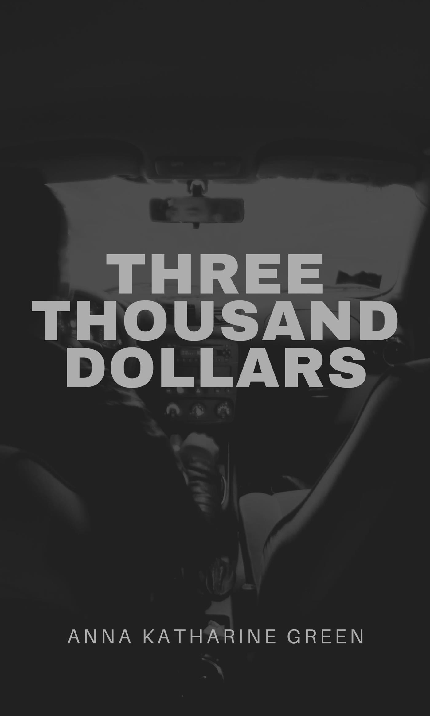 Three Thousand Dollars - Anna Katharine Green - E-Book