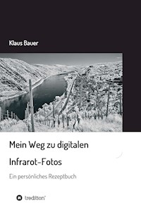 Mein Weg zu digitalen Infrarot-Fotos - Klaus Bauer - E-Book