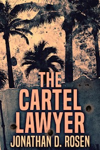 The Cartel Lawyer - Jonathan D. Rosen - E-Book