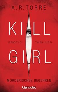 Kill Girl - Mörderisches Begehren - A.R. Torre - E-Book