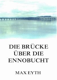 Die Brücke über die Ennobucht - Max Eyth - E-Book