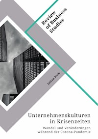 Unternehmenskulturen in Krisenzeiten. Wandel und Veränderungen während der Corona-Pandemie - Julian Kolb - E-Book