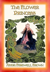 THE FLOWER PRINCESS - Four Short Fantasy Stories for Children - Abbie Farwell Brown - E-Book