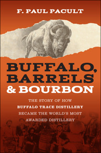 Buffalo, Barrels, and Bourbon - F. Paul Pacult - E-Book