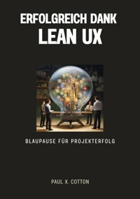 Erfolgreich dank Lean UX - Paul X. Cotton - E-Book