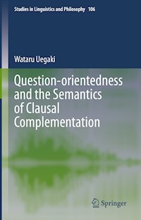 Question-orientedness and the Semantics of Clausal Complementation - Wataru Uegaki - E-Book