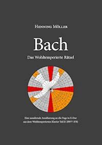 Bach. Das Wohltemperierte Rätsel - Henning Möller - E-Book
