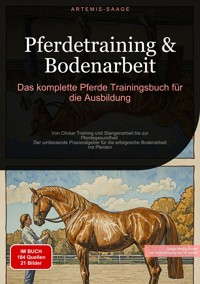 Pferdetraining & Bodenarbeit: Das komplette Pferde Trainingsbuch für die Ausbildung - Artemis Saage - E-Book
