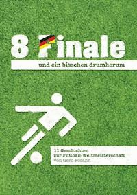 8 Finale und ein bisschen drumherum ... - Gerd Forahn - E-Book