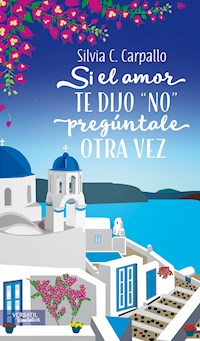 Si el amor te dijo "no" pregúntale otra vez - Silvia C. Carpallo - E-Book