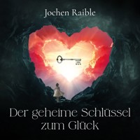Der geheime Schlüssel zum Glück - Jochen Raible - Hörbuch