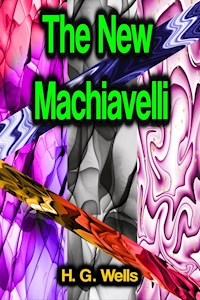 The New Machiavelli - H. G. Wells - E-Book