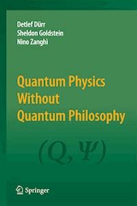 Quantum Physics Without Quantum Philosophy - Detlef Dürr - E-Book