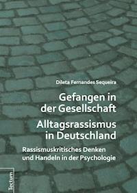 Gefangen in der Gesellschaft - Alltagsrassismus in Deutschland - Dileta Fernandes Sequeira - E-Book