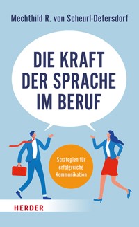 Die Kraft der Sprache im Beruf - Mechthild R. von Scheurl-Defersdorf - E-Book