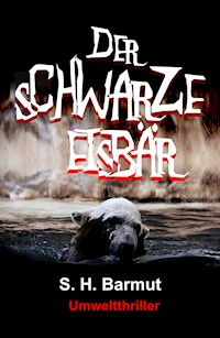 Der schwarze Eisbär - S. H. Barmut - E-Book