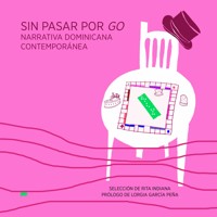 Sin pasar por Go. Narrativa Dominicana Contemporánea - Rita Indiana - Hörbuch