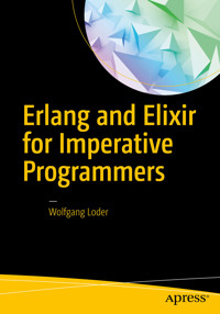 Erlang and Elixir for Imperative Programmers - Wolfgang Loder - E-Book