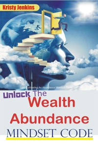 Unlock the Wealth Abundance Mindset Code - Kristy Jenkins - E-Book