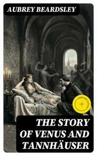 The Story of Venus and Tannhäuser - Aubrey Beardsley - E-Book