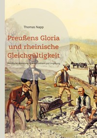 Preußens Gloria und rheinische Gleichgültigkeit - Thomas Napp - E-Book